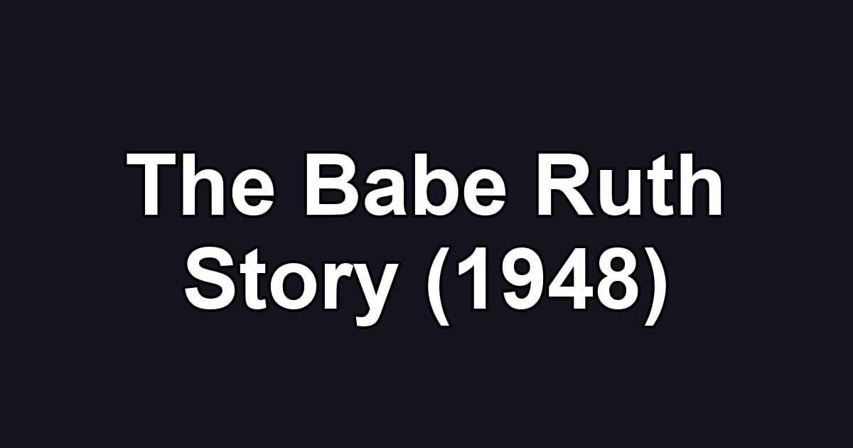 The Babe Ruth Story (1948)