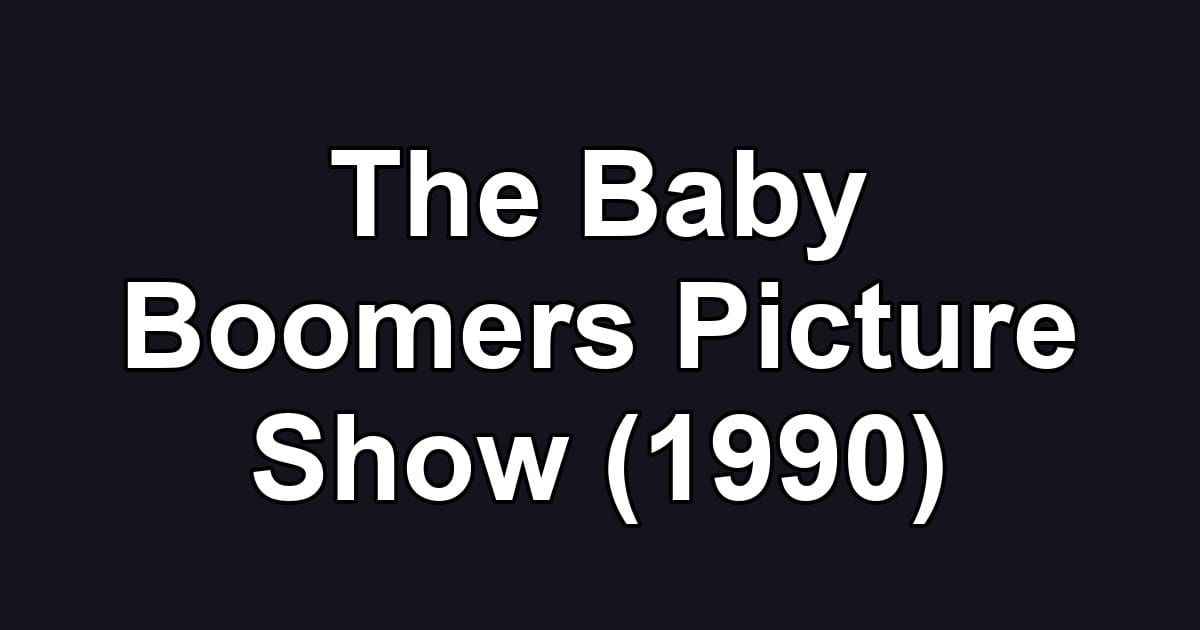 The Baby Boomers Picture Show (1990)