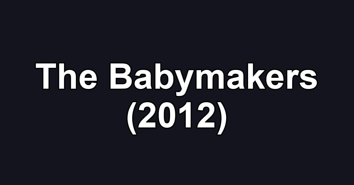 The Babymakers (2012)