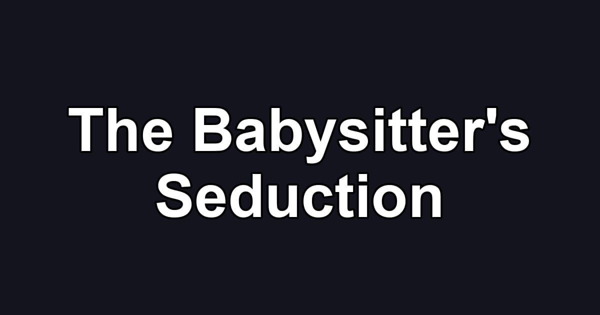 The Babysitter's Seduction
