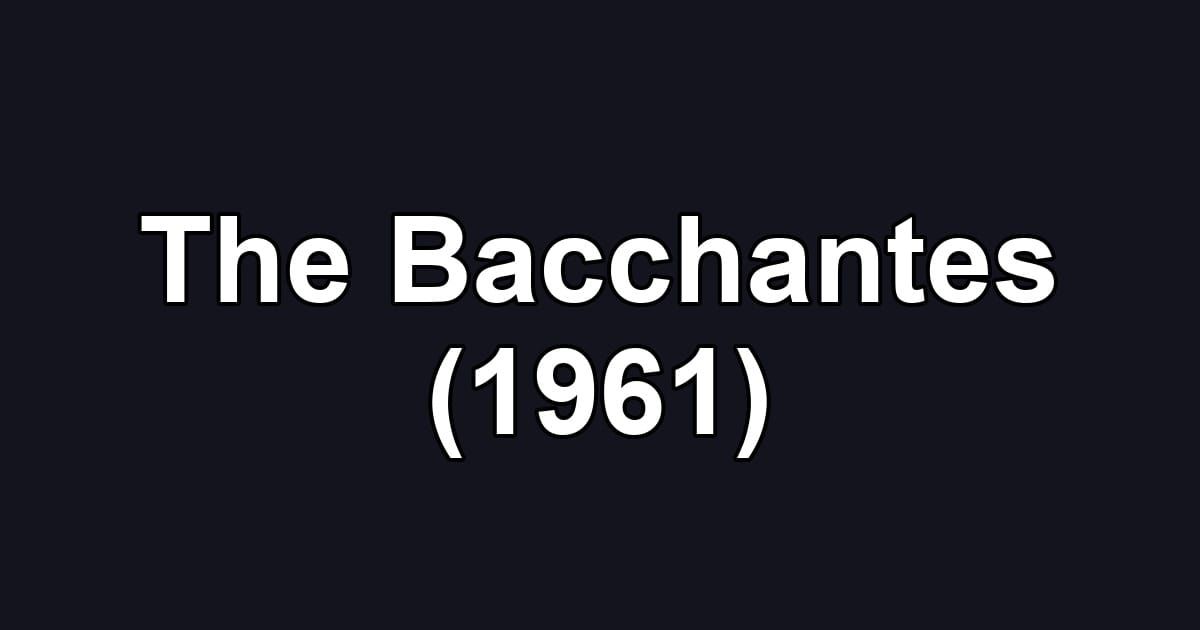 The Bacchantes (1961)