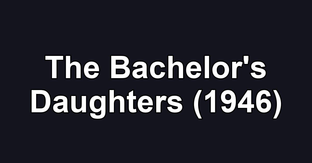 The Bachelor's Daughters (1946)