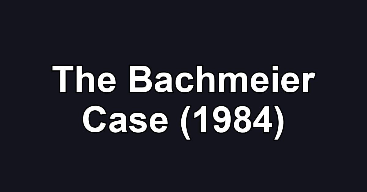 The Bachmeier Case (1984)
