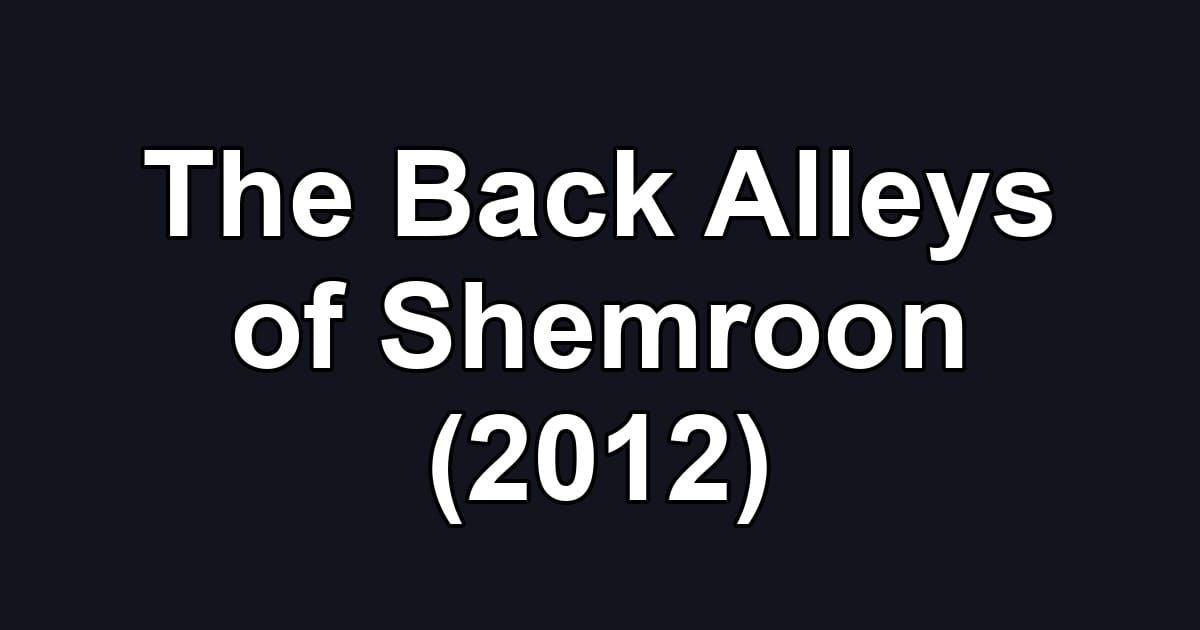 The Back Alleys of Shemroon (2012)