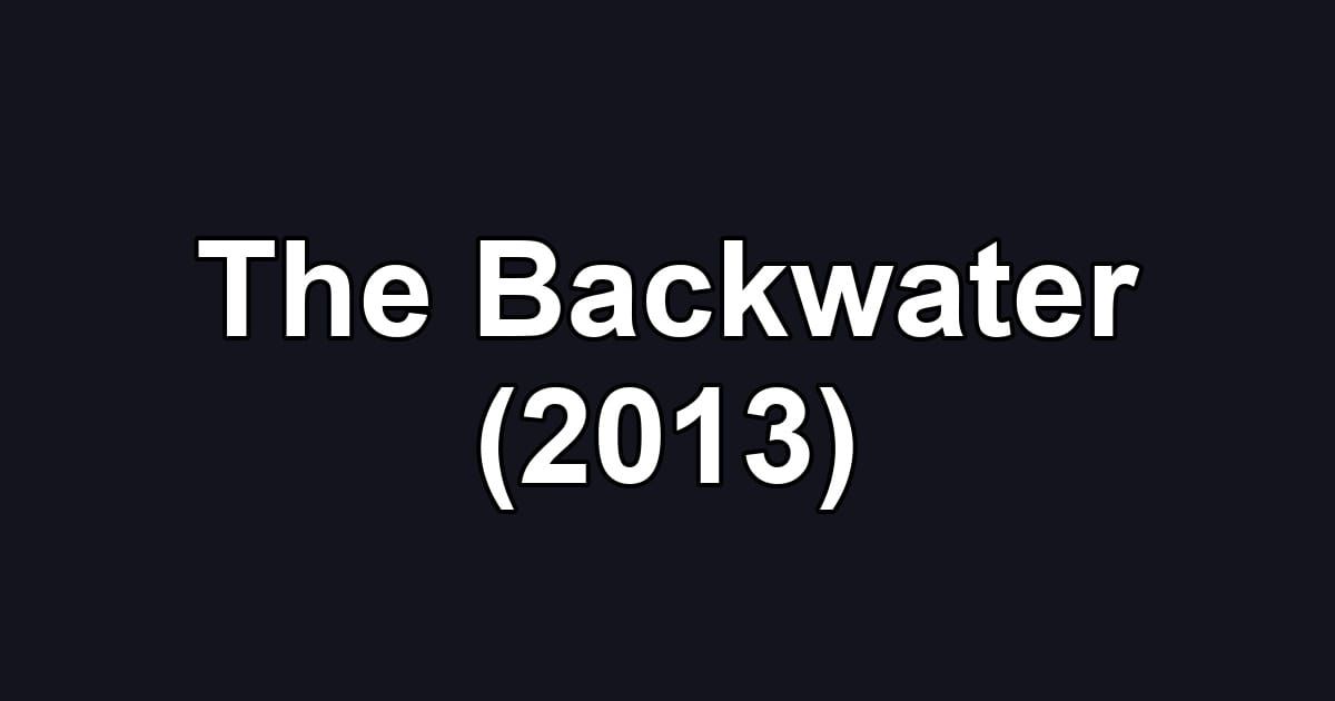 The Backwater (2013)