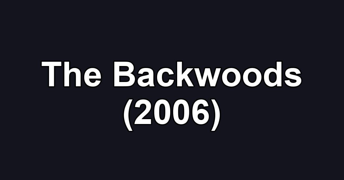 The Backwoods (2006)