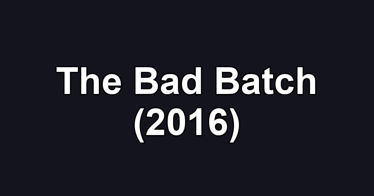 The Bad Batch (2016)