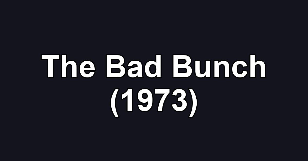 The Bad Bunch (1973)