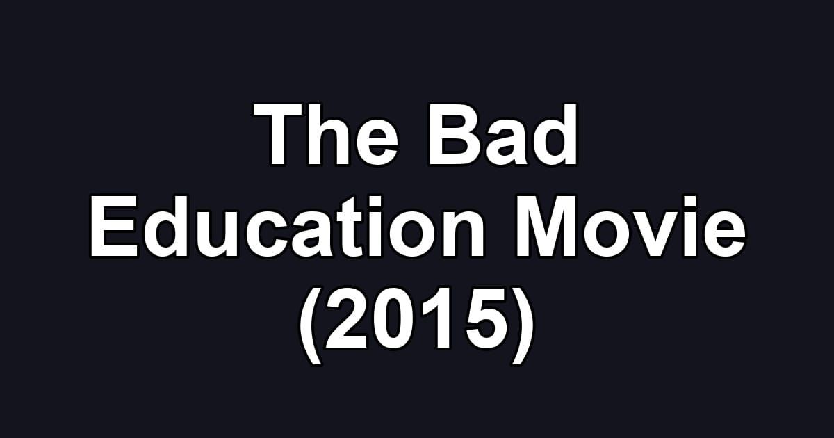The Bad Education Movie (2015)