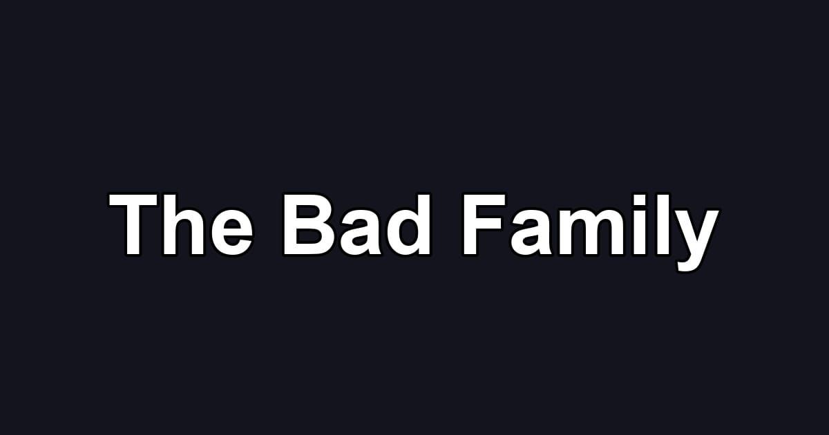 The Bad Family