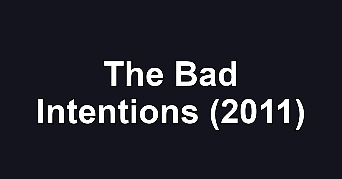 The Bad Intentions (2011)