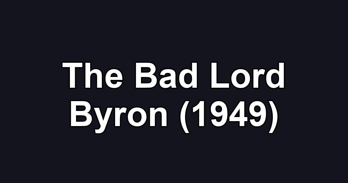 The Bad Lord Byron (1949)