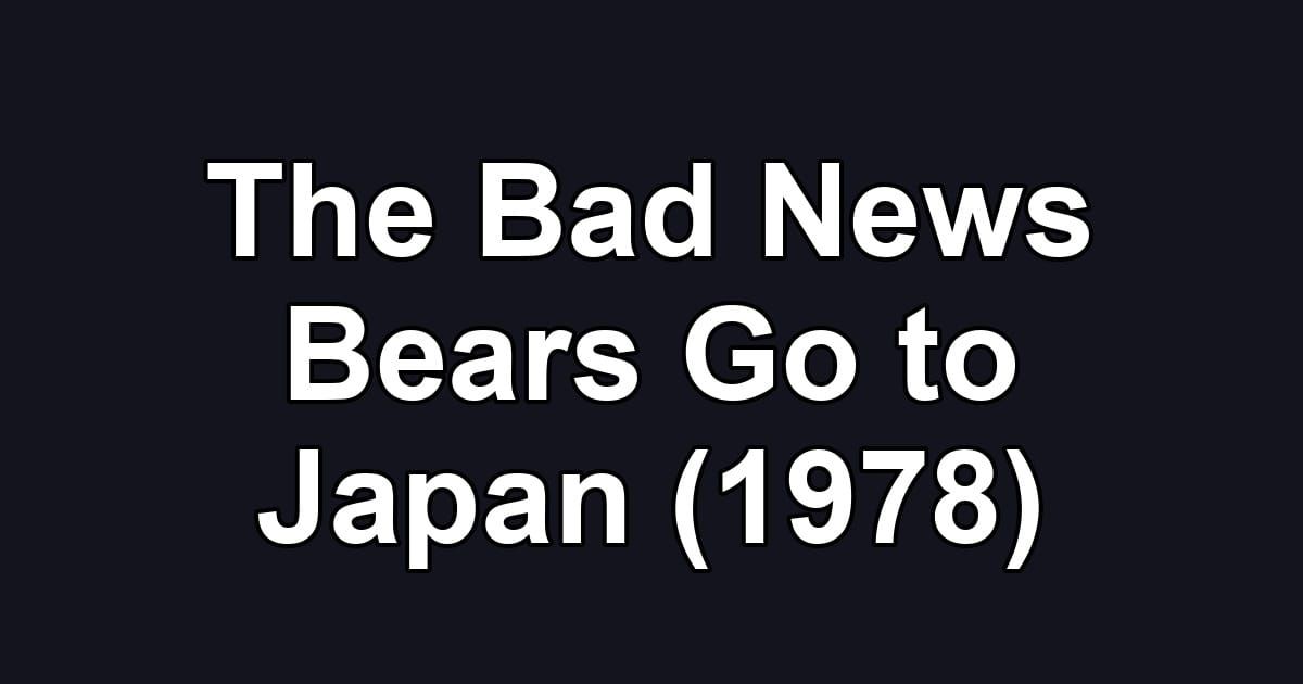 The Bad News Bears Go to Japan (1978)