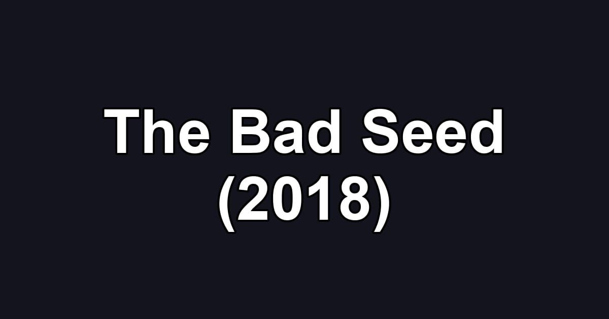 The Bad Seed (2018)