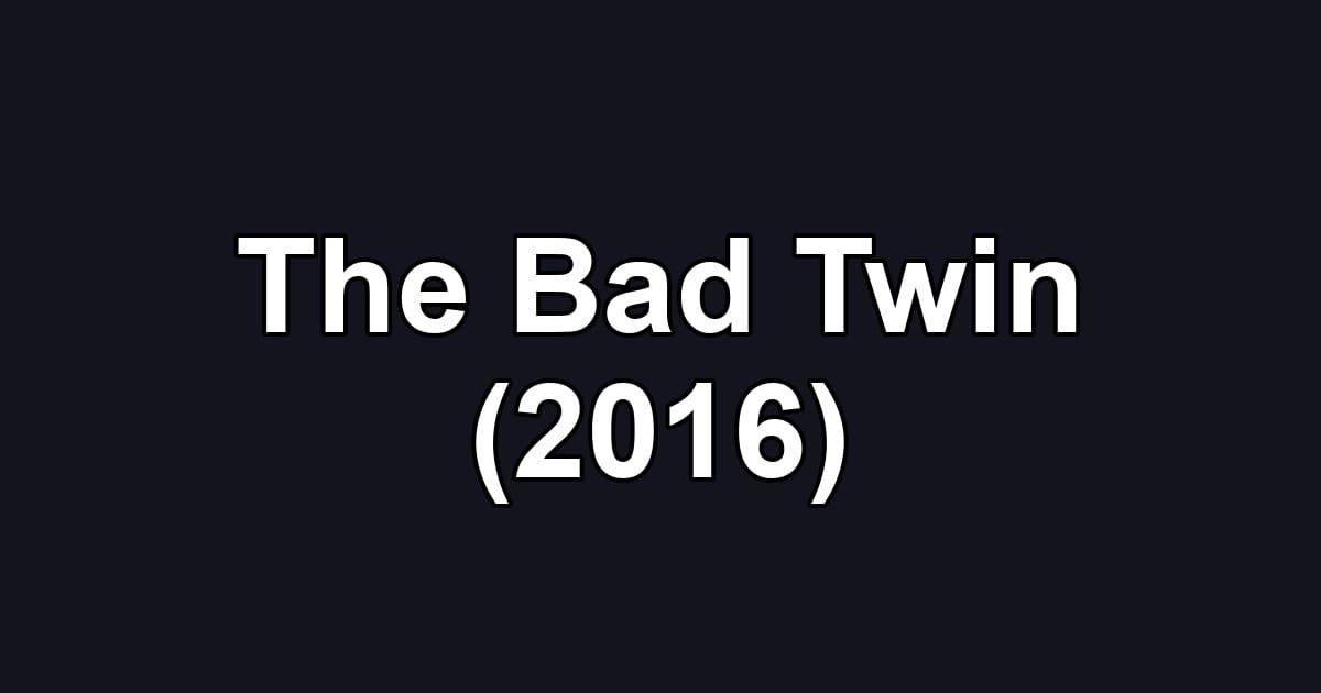 The Bad Twin (2016)