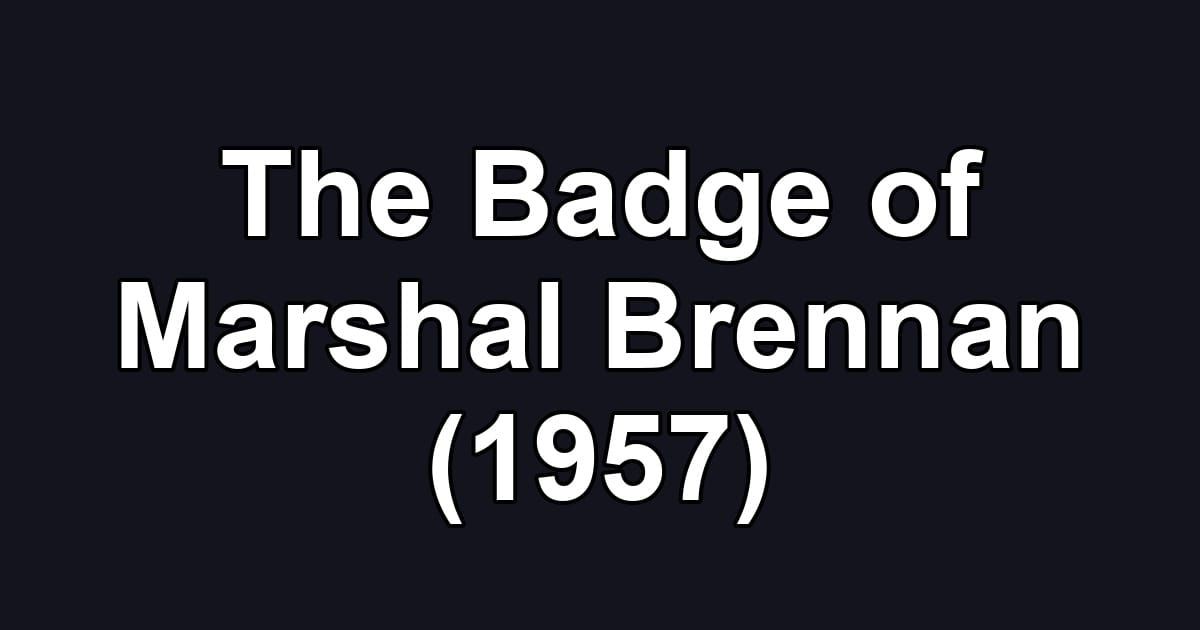 The Badge of Marshal Brennan (1957)