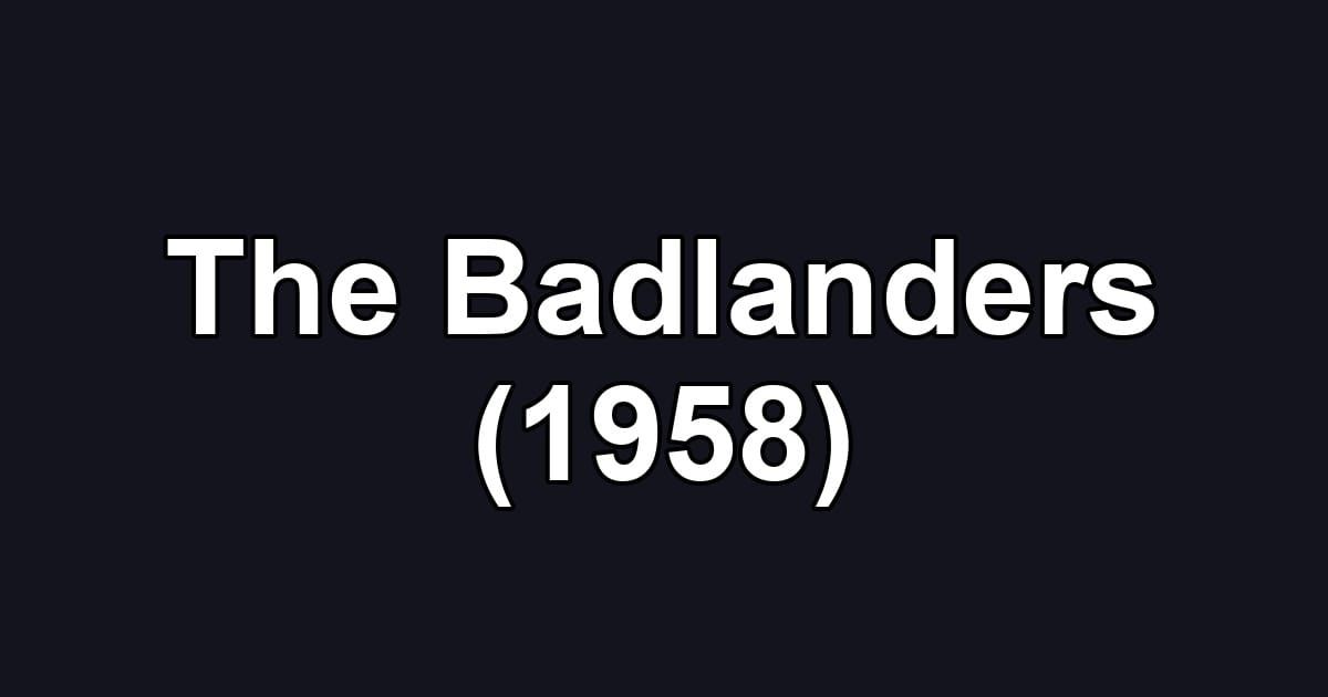 The Badlanders (1958)