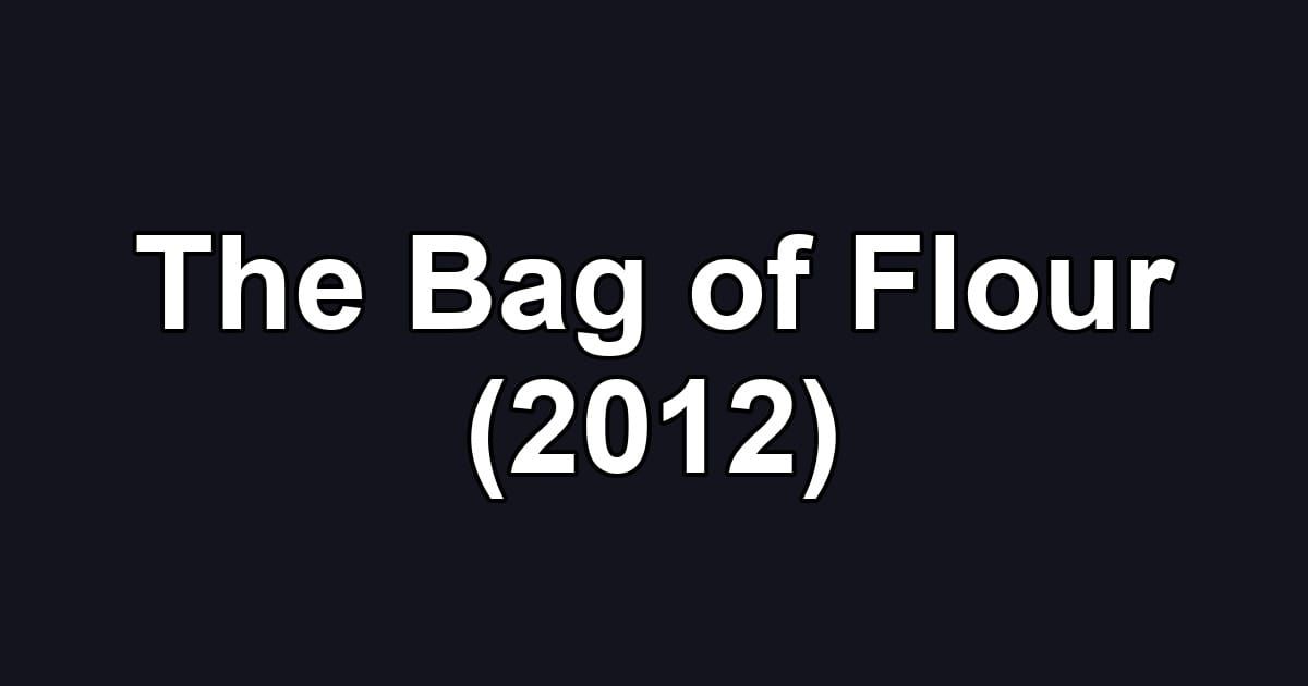 The Bag of Flour (2012)