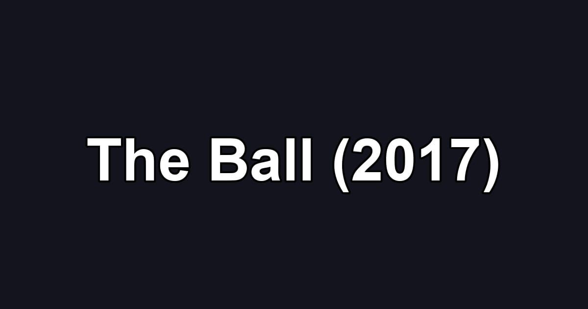 The Ball (2017)