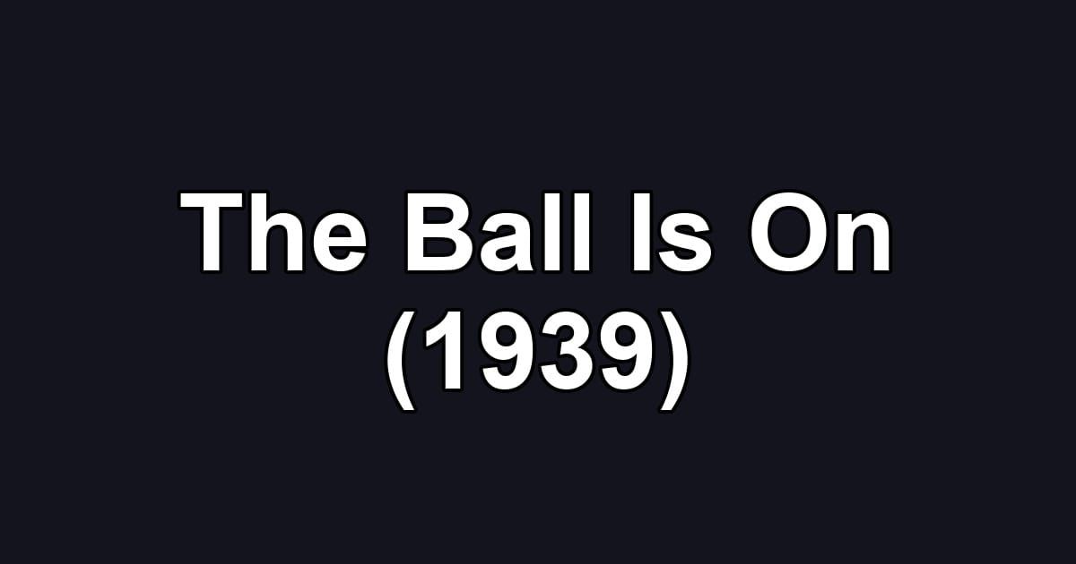 The Ball Is On (1939)