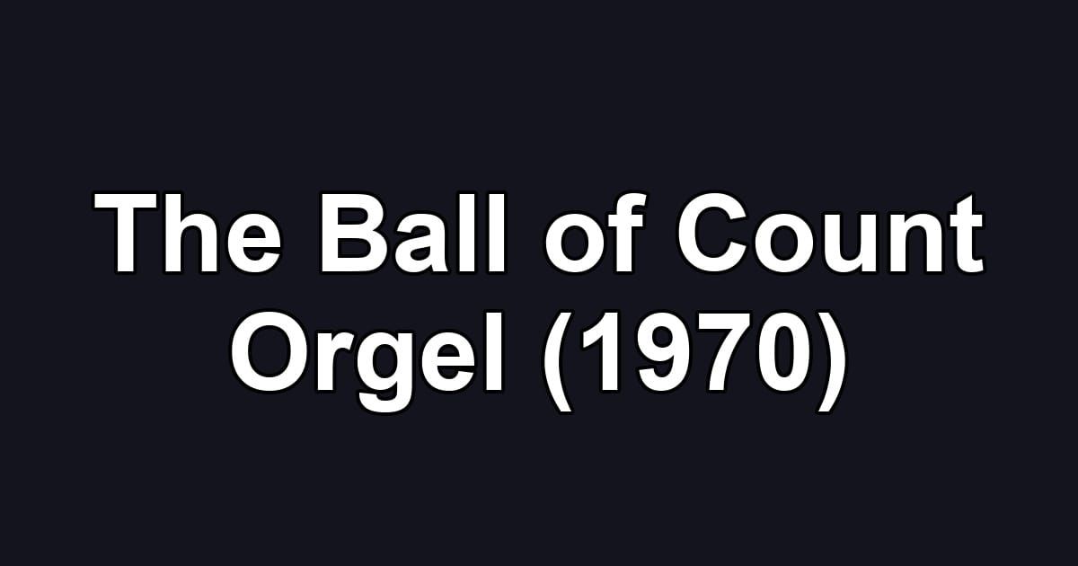 The Ball of Count Orgel (1970)