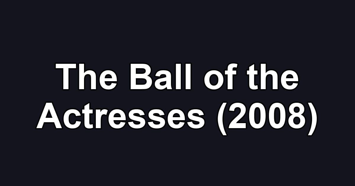 The Ball of the Actresses (2008)