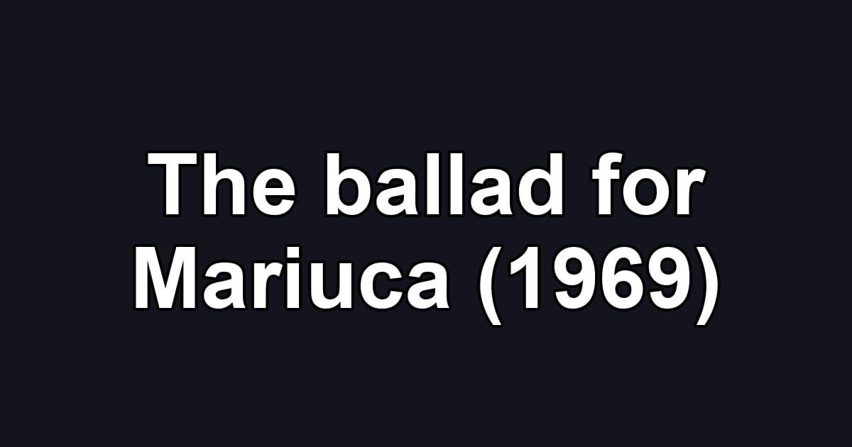 The ballad for Mariuca (1969)