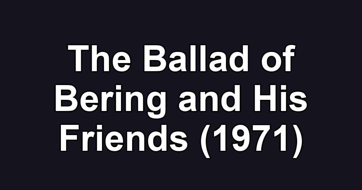 The Ballad of Bering and His Friends (1971)
