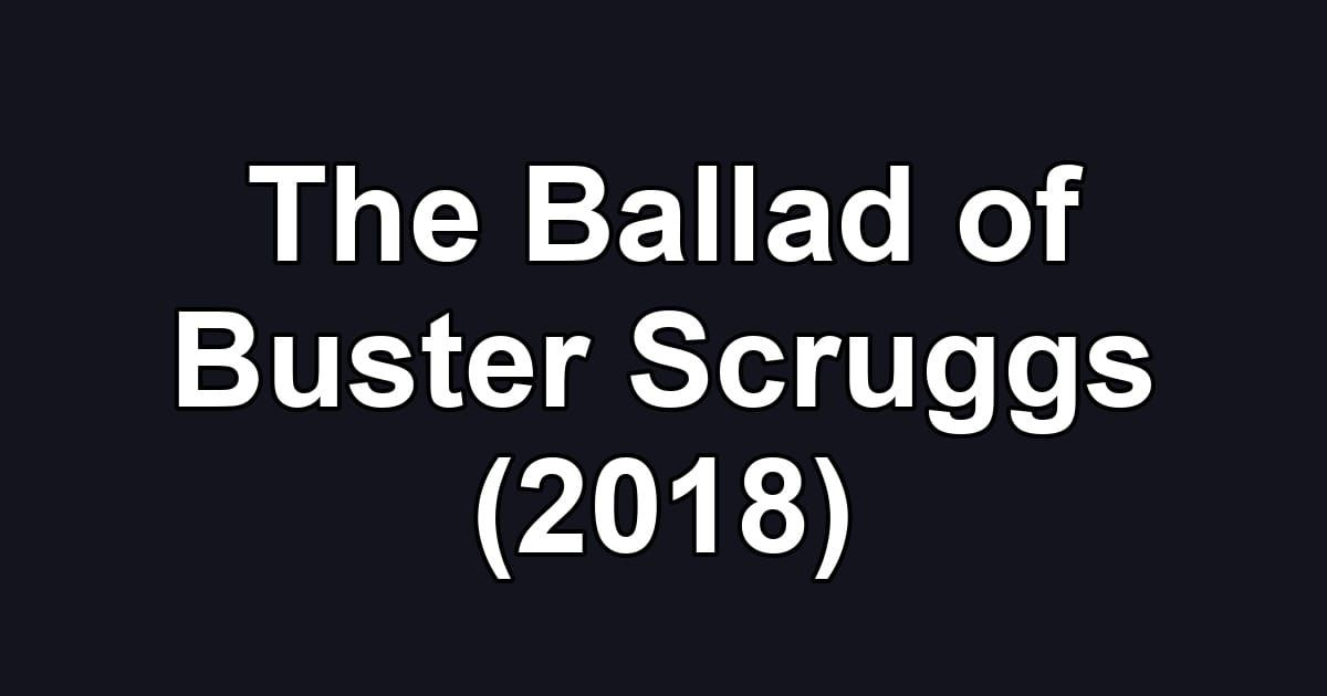 The Ballad of Buster Scruggs (2018)