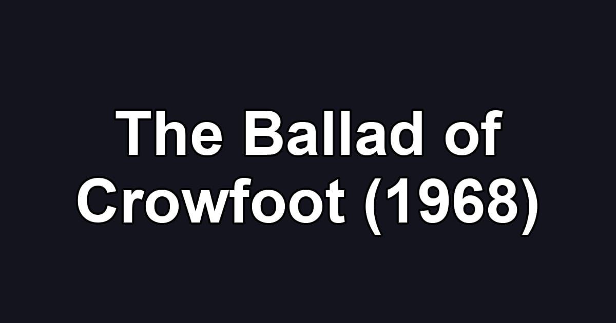The Ballad of Crowfoot (1968)