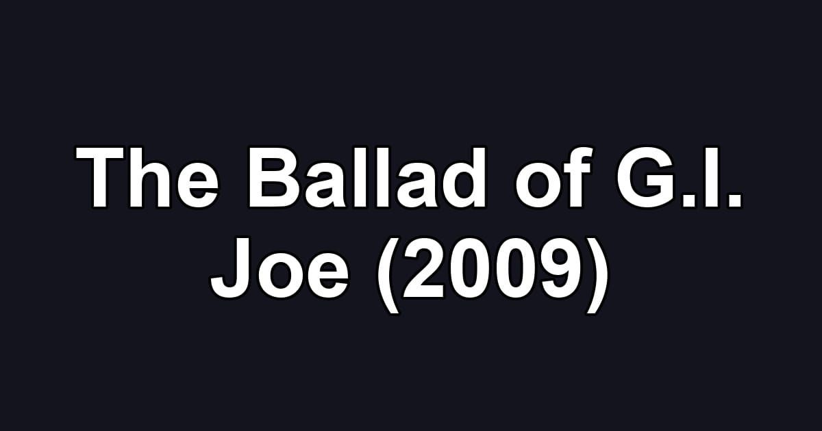 The Ballad of G.I. Joe (2009)