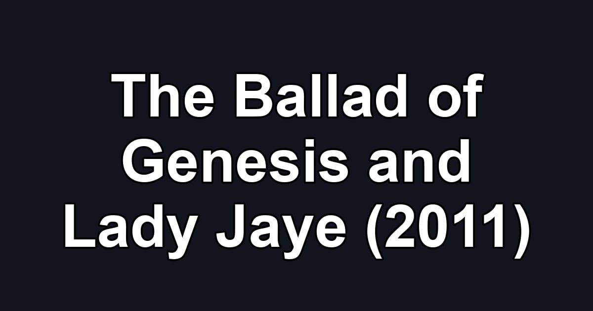 The Ballad of Genesis and Lady Jaye (2011)