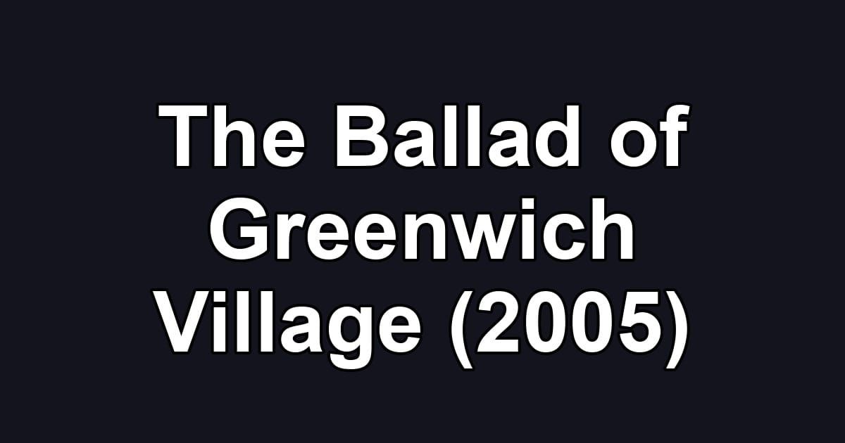 The Ballad of Greenwich Village (2005)