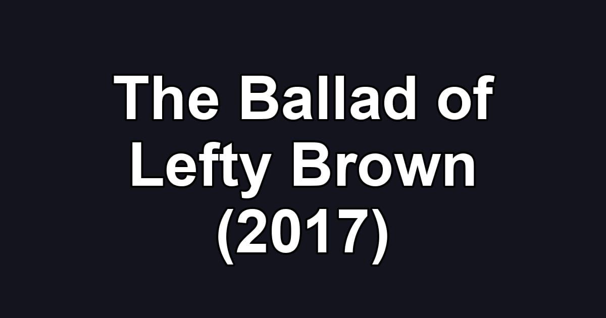 The Ballad of Lefty Brown (2017)