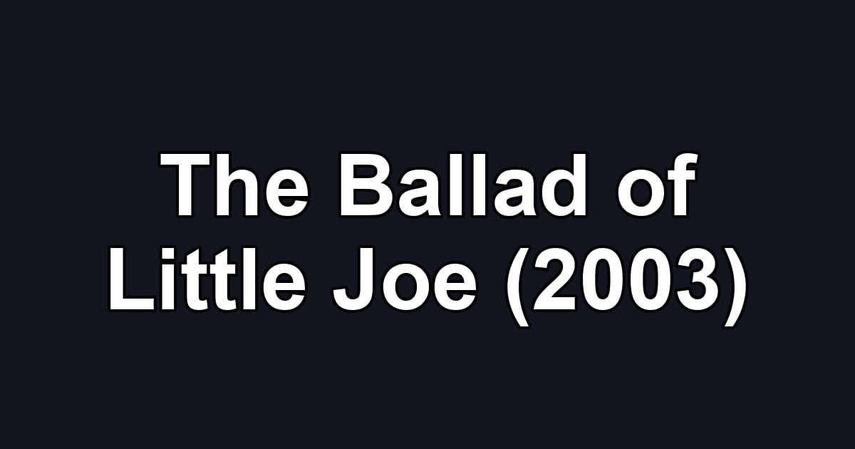 The Ballad of Little Joe (2003)