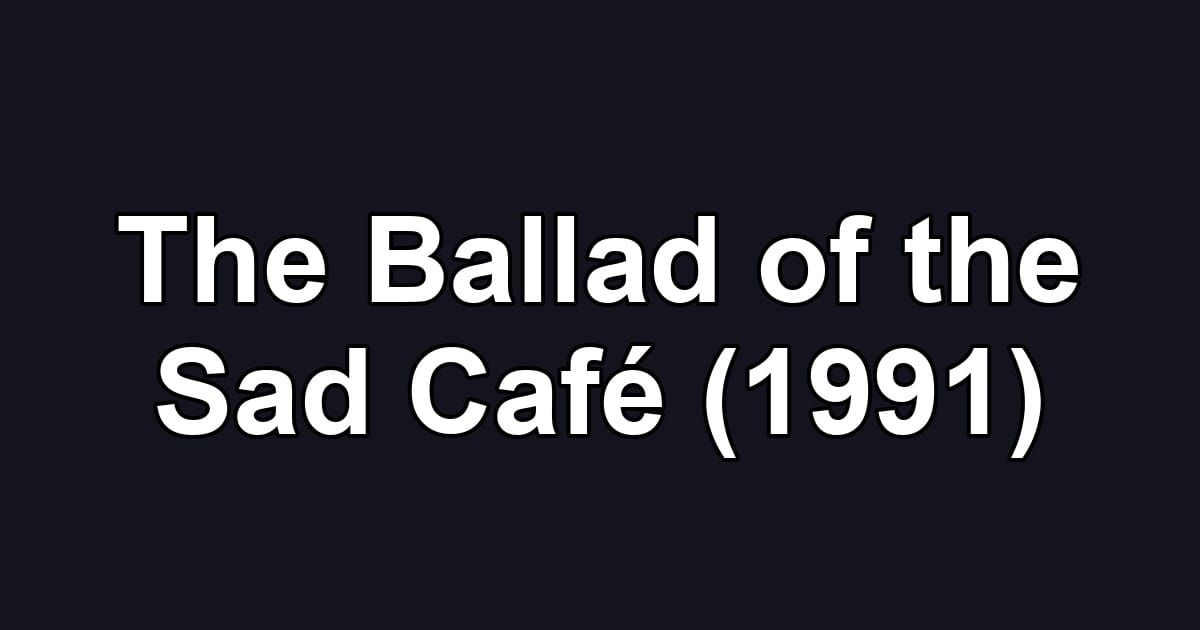 The Ballad of the Sad Café (1991)