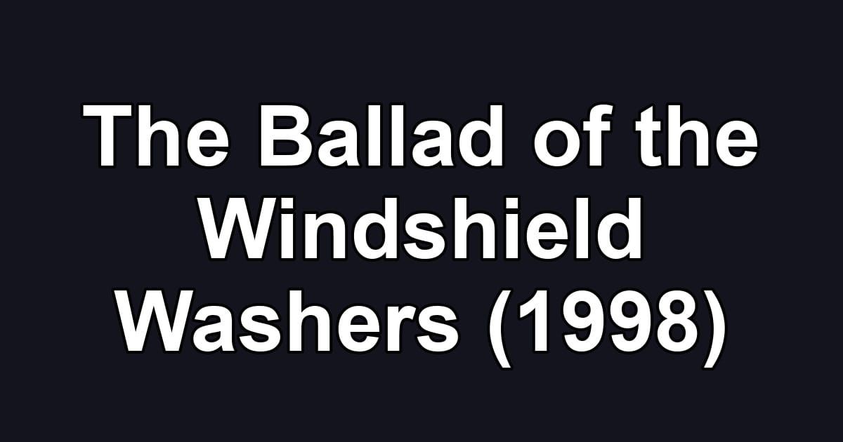 The Ballad of the Windshield Washers (1998)
