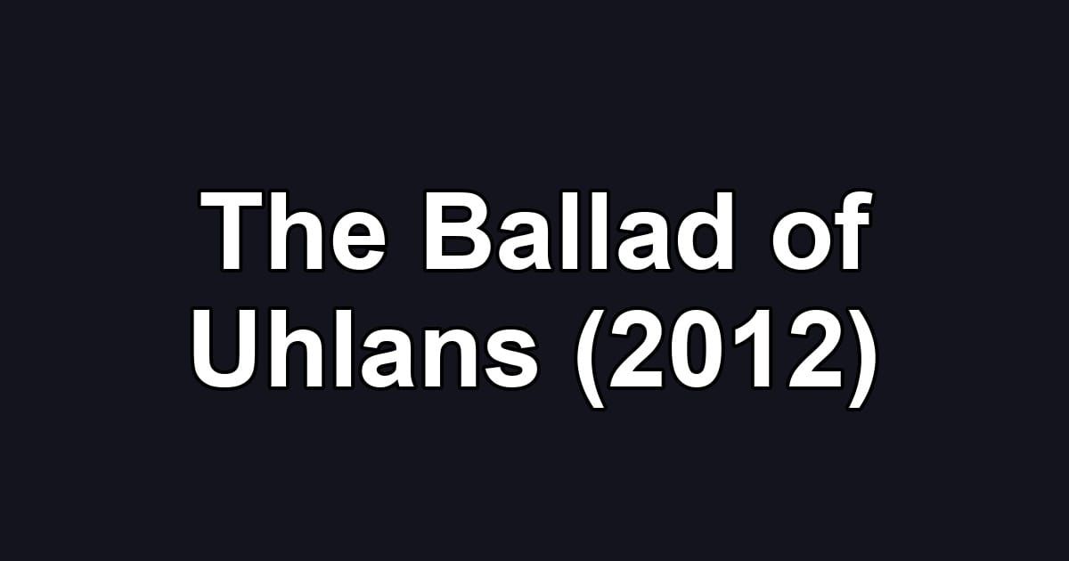 The Ballad of Uhlans (2012)