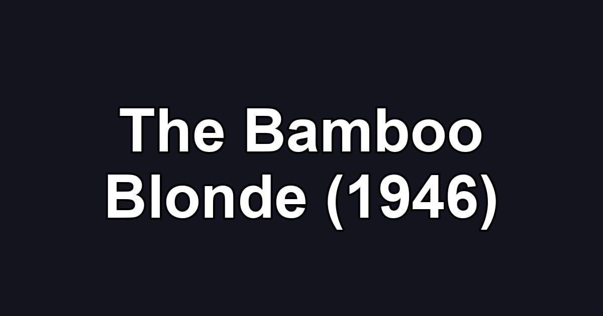 The Bamboo Blonde (1946)