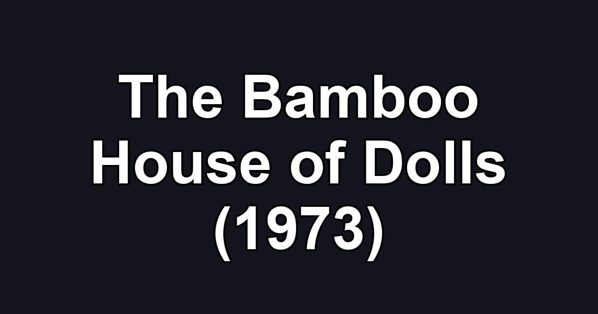 The Bamboo House of Dolls (1973)