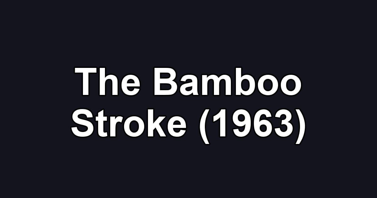 The Bamboo Stroke (1963)