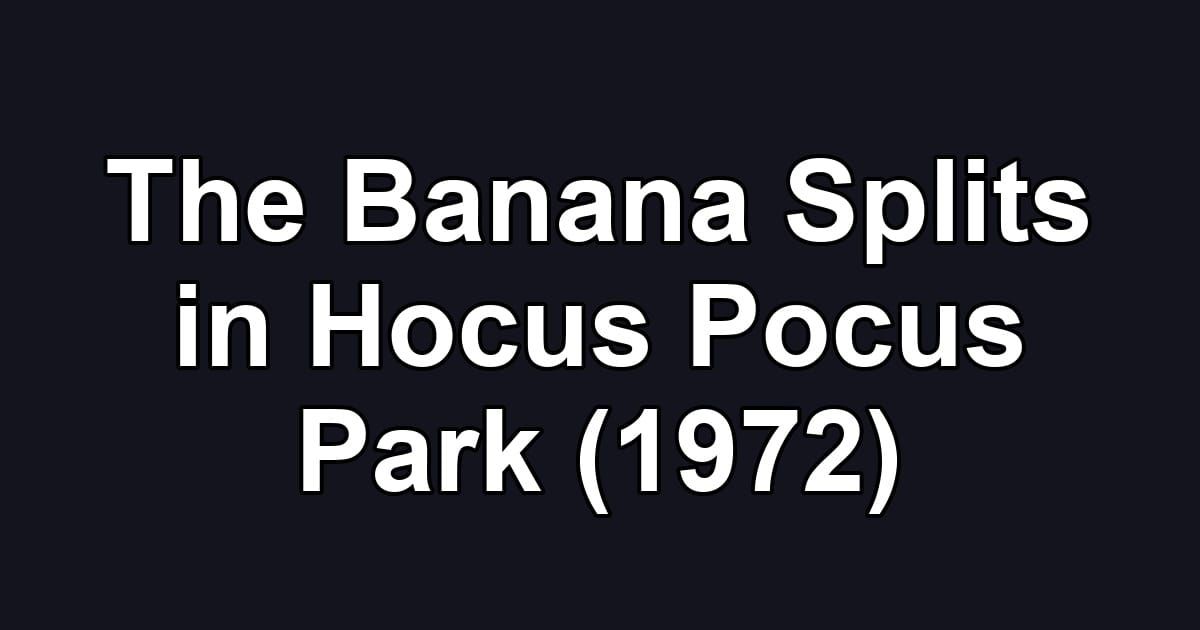 The Banana Splits in Hocus Pocus Park (1972)