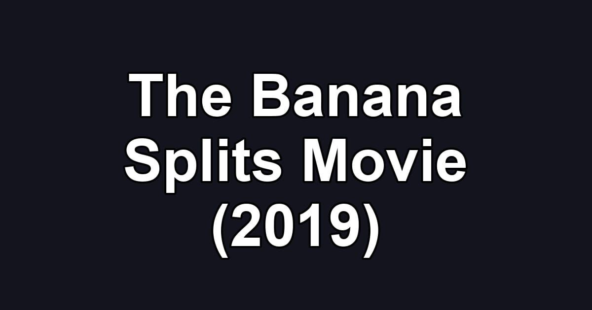 The Banana Splits Movie (2019)