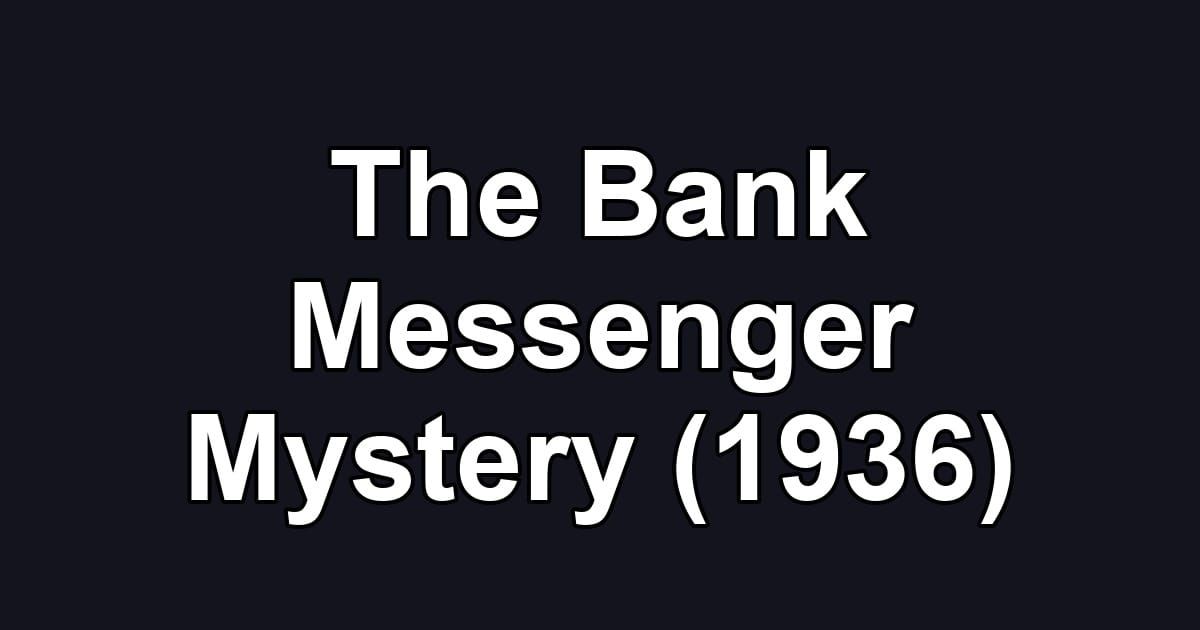 The Bank Messenger Mystery (1936)