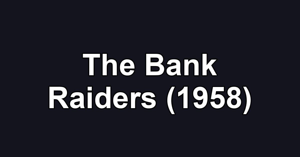 The Bank Raiders (1958)