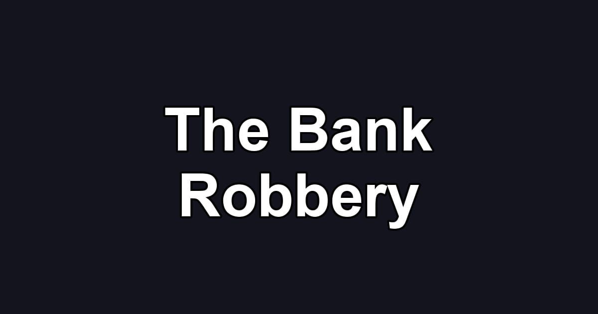 The Bank Robbery
