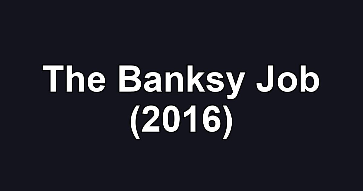 The Banksy Job (2016)