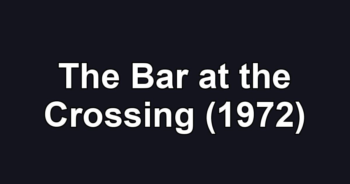 The Bar at the Crossing (1972)