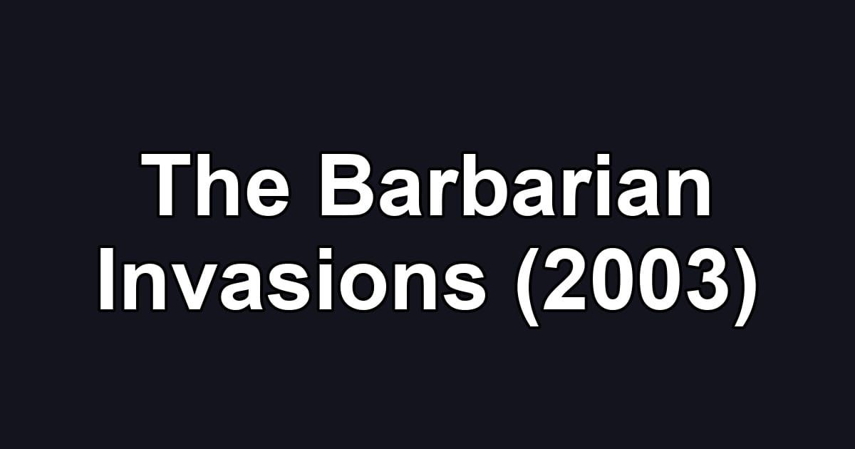 The Barbarian Invasions (2003)