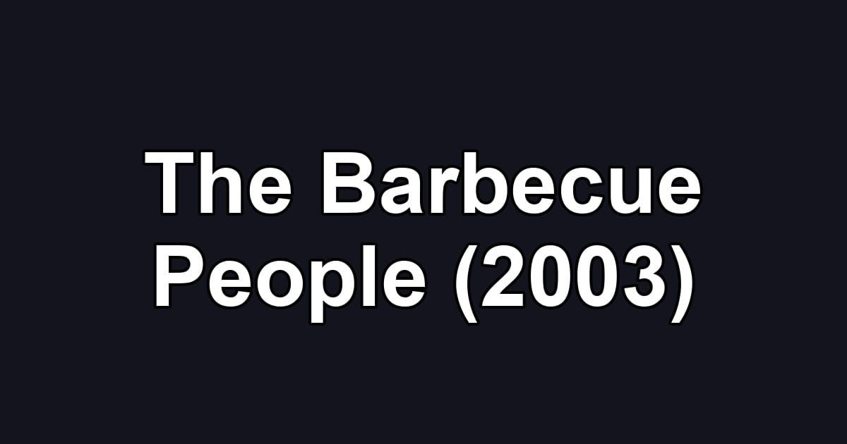 The Barbecue People (2003)